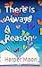 There Is Always A Reason by Harper Moon
