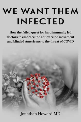 We Want Them Infected: How the Failed Quest for Herd Immunity Led Doctors to Embrace the Anti-Vaccine Movement and Blinded Americans to the Threat of COVID (Paperback)