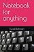 Notebook for anything