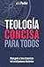 Teología concisa para todos: Una guía de las creencias del cristianismo histórico (Concise Theology: A Guide to Historic Christian Beliefs) (Spanish Edition)