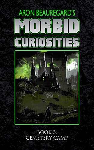 Cemetery Camp (Aron Beauregard's Morbid Curiosities Book 3)