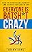 Everyone is Batsh*t Crazy: How to Overcome Adversity and Achieve Success in Life