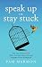 Speak Up or Stay Stuck: Get Your Voice Heard When Fast and Forced Change Happens in the Workplace