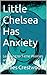 Little Chelsea Has Anxiety: Learning to Tame Worries and Fear