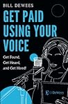 Get Paid Using Your Voice: Get Found, Get Heard, and Get Hired!