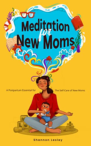 Meditation for New Moms: A Postpartum Essential for the Self-Care of New Moms (Kindle Edition)