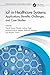 IoT in Healthcare Systems: Applications, Benefits, Challenges, and Case Studies (Artificial Intelligence in Smart Healthcare Systems)