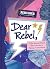 Dear Rebel: 125+ Women Share Their Secrets to Taking on the World