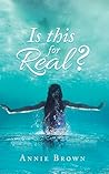 Is This for Real? by Annie Brown