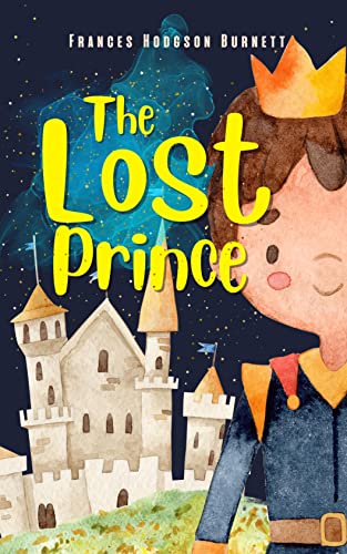 The Lost Prince: : BY Frances Hodgson Burnett : Classic Illustrations - Annotated - Vintage Classics Edition