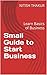 Small Guide to Start Business: Learn Basics of Business