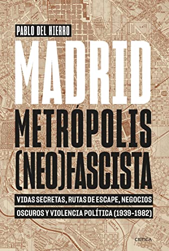 Madrid, metrópolis (neo)fascista: Vidas secretas, rutas de escape, negocios oscuros y violencia política (1939-1982) (Contrastes) (Spanish Edition)
