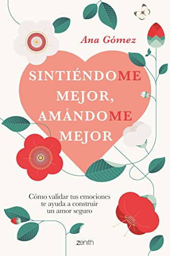 Sintiéndome mejor, amándome mejor: Cómo validar tus emociones te ayuda a construir un amor seguro (Autoayuda y superación) (Spanish Edition)