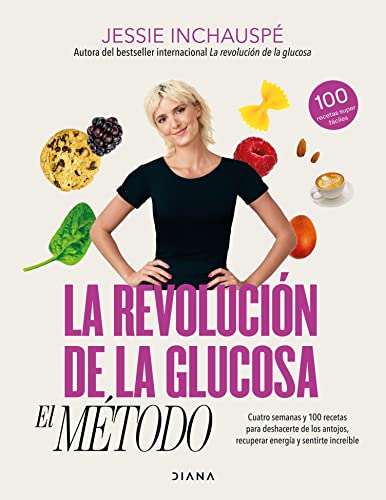 Portada de La revolución de la glucosa: el Método: Cuatro semanas y 100 recetas para deshacerte de los antojos, recuperar tu energía y sentirte increíble, de Jessie Inchauspé