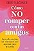 Cómo no romper con tus amigos: Aprende a cuidar las relaciones que aportan valor a tu vida (Autoayuda y superación) (Spanish Edition)