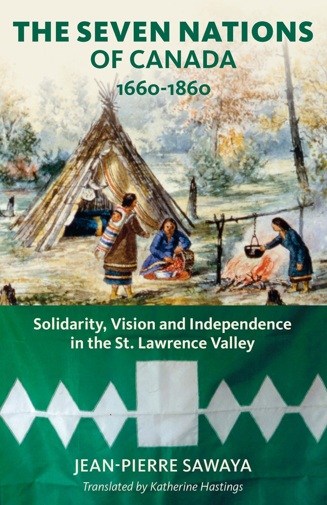 The Seven Nations of Canada 1660-1860: Solidarity, Vision and Independence in the St. Lawrence Valley (Baraka Nonfiction)