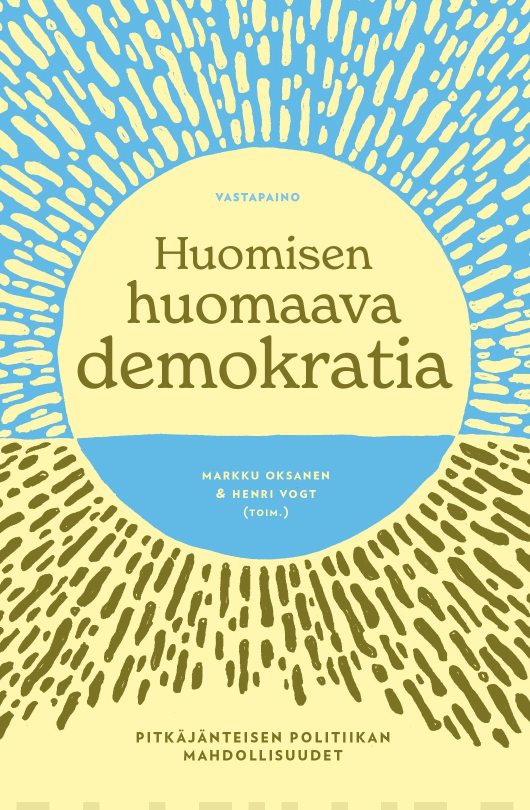 Huomisen huomaava demokratia : Pitkäjänteisen politiikan mahdollisuudet (Paperback)