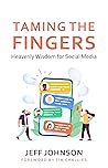 Taming the Fingers: Heavenly Wisdom for Social Media Taming the Fingers: Heavenly Wisdom for Social Media