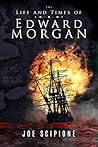 The Life and Times of Edward Morgan by Joe Scipione