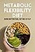 Metabolic Flexibility Diet: Burn Better Fuel, Get Rid Of Fat
