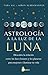 ASTROLOGÍA A LA LUZ DE LA LUNA by Tara Aal