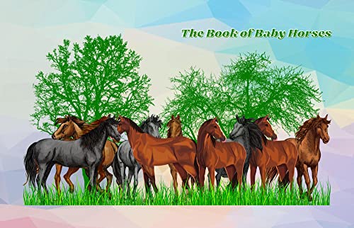The Book of Baby Horses: Colts and Fillies (Kindle Edition)