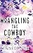 Wrangling the Cowboy (Circle B Ranch)