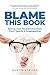 Blame This Book: Rescue Your Workplace Culture from Toxicity & Scapegoating