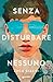 Senza disturbare nessuno (Italian Edition)