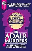The Adair Murders: A Sherlock Holmes and Lucy James Mystery