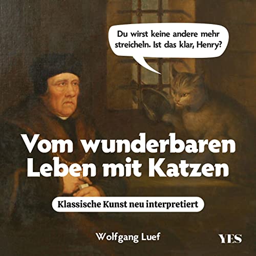 Vom wunderbaren Leben mit Katzen: Klassische Kunst neu interpretiert (German Edition)