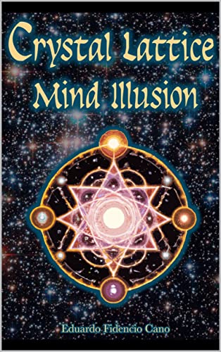 The Crystal Lattice Mind Illusion (Kindle Edition)