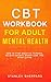 CBT Workbook for Adult Ment...