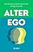 Alter Ego: How Creating a Secret Identity Will Change Your Life