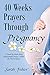 40 WEEKS PRAYERS THROUGH PREGNANCY by Sarah  Fisher