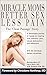Miracle Moms, Better Sex, Less Pain by Belinda Wurn