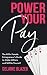 Power Your Pay: The All-In Female Entrepreneur’s Guide to Make Millions and Still Be Yourself