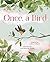 Once, a Bird