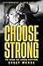 Choose Strong: The Choice T...