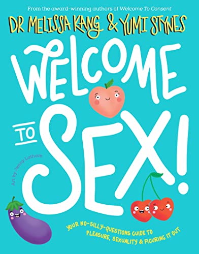 Welcome to Sex: Your no-silly-questions guide to sexuality, pleasure and figuring it out (Welcome To You)