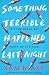 Something Terrible Happened Last Night by Sam  Blake