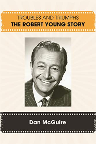 Troubles and Triumphs: The Robert Young Story (Kindle Edition)