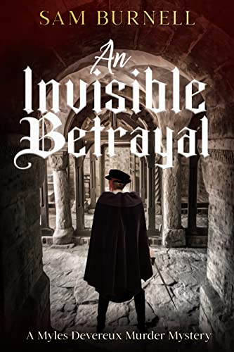 An Invisible Betrayal: A Myles Devereux Tudor Murder Mystery (Kindle Edition)