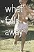 What Falls Away