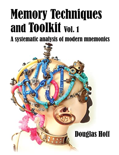 Memory Techniques and Toolkit Vol. 1: A systematic analysis of modern mnemonics (Kindle Edition)