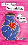 My Secret Life as a Sex Addict: How I repaired the Damage Book cover for My Secret Life as a Sex Addict: How I repaired the Damage