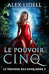 Le Pouvoir des Cinq by Alex Lidell