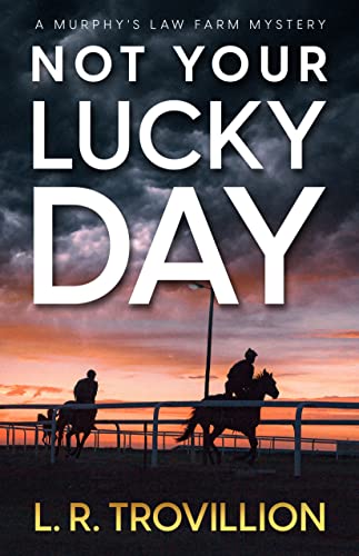 Not Your Lucky Day: A Not-Quite-Cozy Mystery (A Murphy's Law Farm Mystery series, Book 1)