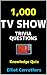 1000 TV TRIVIA QUESTIONS: K...