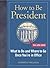 How to Be President by Stephen P. Williams